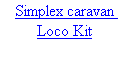 Simplex caravan Loco Kit
